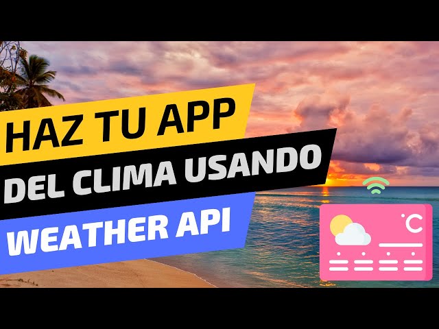 Cómo crear una app del Clima usando la API de OpenWeatherMap
