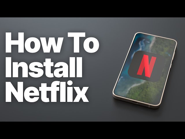 How to Download & Install Netflix on Android (Samsung, Pixel, OnePlus, etc.)