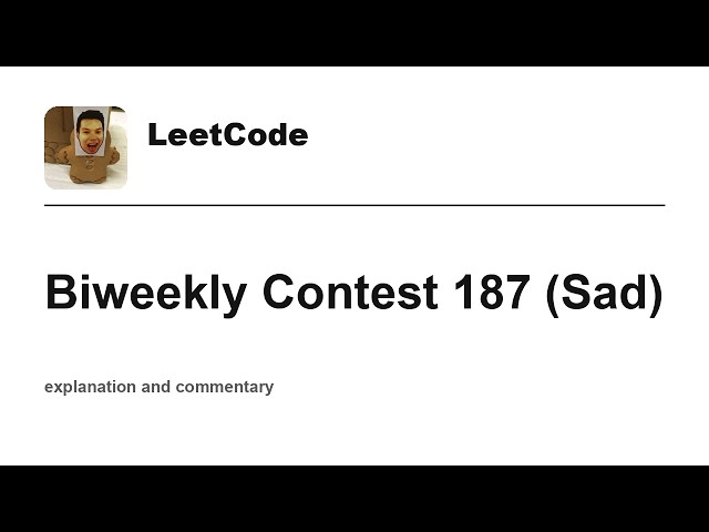 Leetcode Biweekly Contest 187 (Sad) with commentary