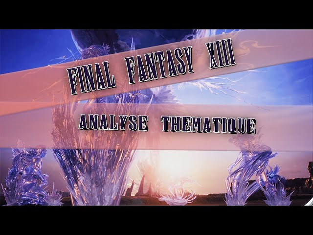 FINAL FANTASY XIII - Thematic Analysis