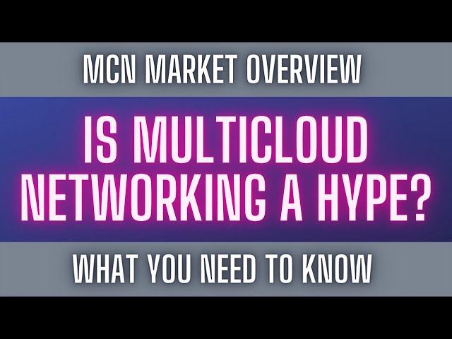 Is Multicloud Networking Market a Hype: What You Need to Know