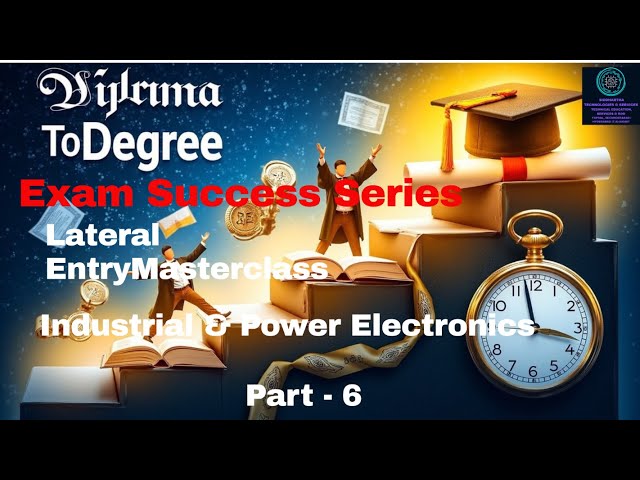 Diploma to Degree Exam Success  Lateral Entry Masterclass, Industrial & Power Electronics (Part-6)