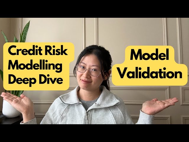 Credit Risk Modeling Deep Dive: Model Validation
