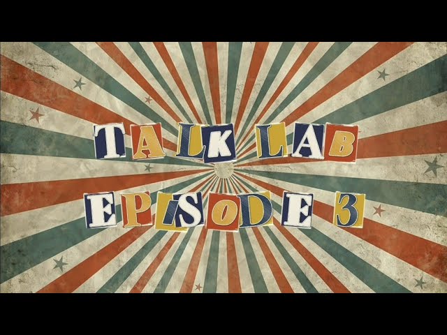 Welcome to the 3rd episode of TALKLAB!