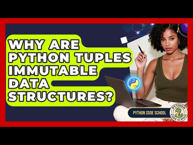 Why Are Python Tuples Immutable Data Structures? - Python Code School