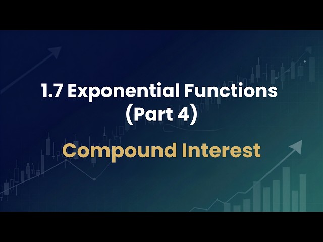 1.7 Exponential Functions (part 4) Compound Interest