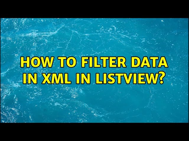 How to filter data in xml in listview?