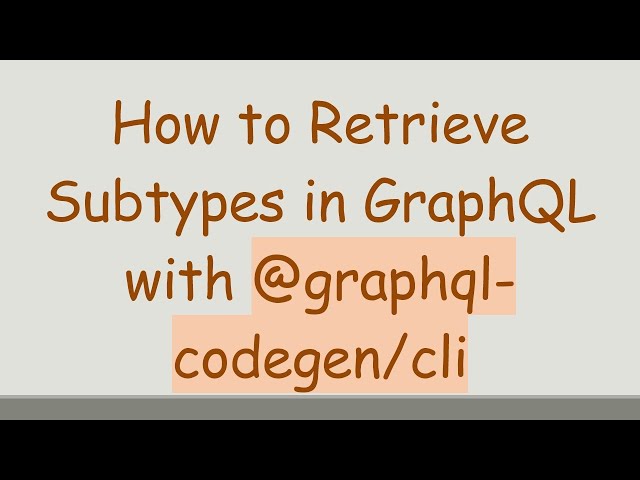 How to Retrieve Subtypes in GraphQL with @graphql-codegen/cli