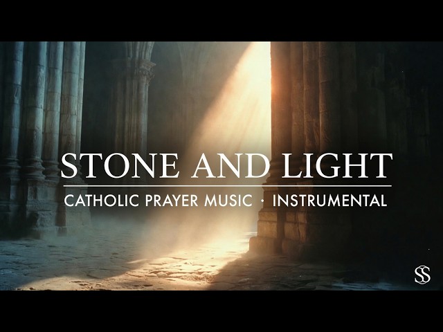 Stone and Light | Instrumental Catholic Prayer Music (19 Min)