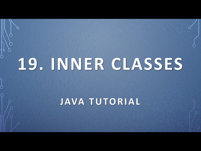 19. Inner Classes - Java Tutorial