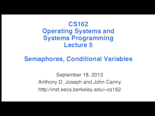 Lecture 05. Semaphores, Conditional Variables (CS 162, Fall 2013, UC Berkeley)
