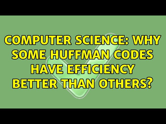 Computer Science: Why some Huffman codes have efficiency better than others?