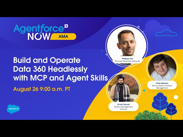 Agentforce NOW AMA: Build and Operate with Data 360 Headless and Agent Skills