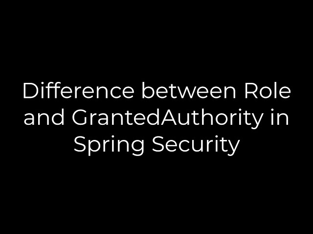 Java :Difference between Role and GrantedAuthority in Spring Security(5solution)
