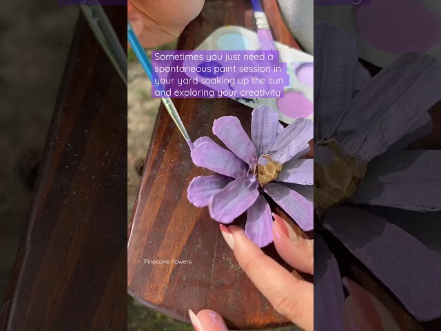Exactly what I needed today! | Painting Pinecone flowers and soaking up the sun | Pinecone crafts