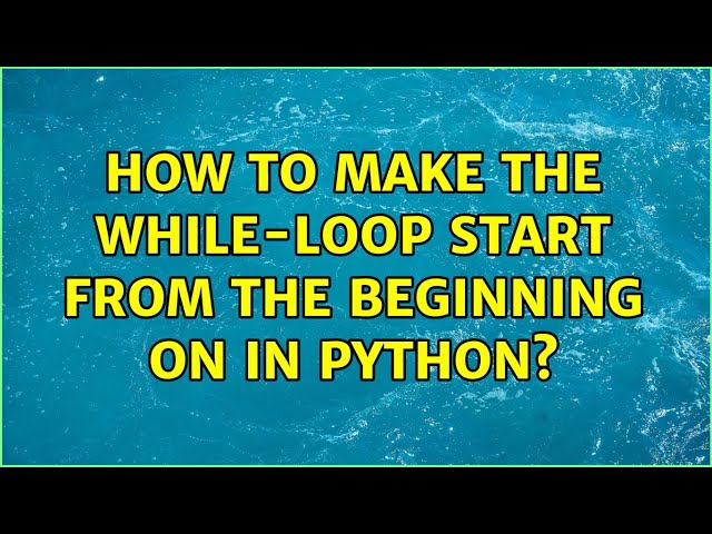 How to make the While-Loop start from the beginning on in Python?