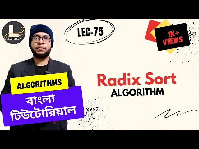 🔴 Radix Sort Algorithm (Introduction) - Part 1 | বাংলা টিউটোরিয়াল | Lecturelia 🔴