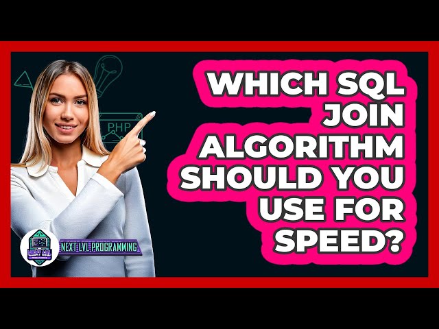 Which SQL JOIN Algorithm Should You Use For Speed? - Next LVL Programming