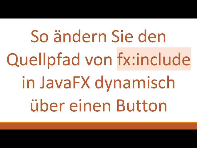 So ändern Sie den Quellpfad von fx:include in JavaFX dynamisch über einen Button