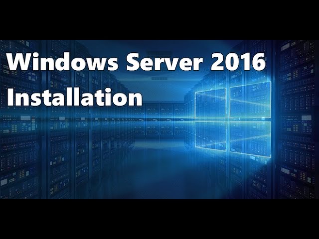 Windows Server 2016: Overview and Installation