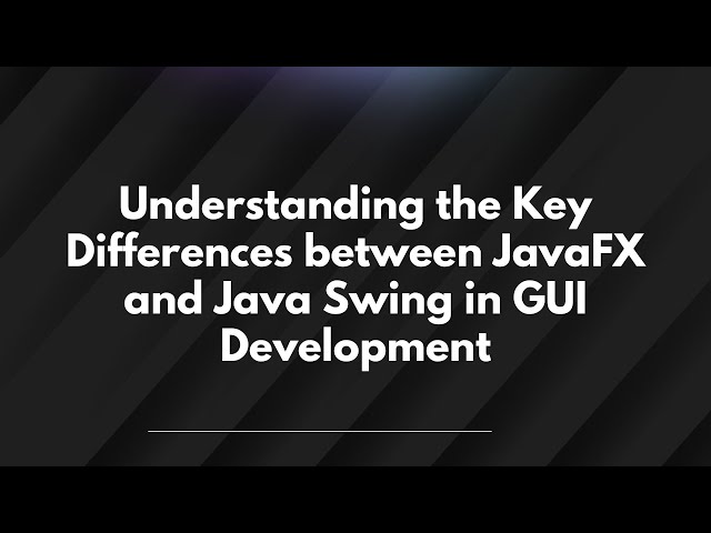 Understanding the Key Differences between JavaFX and Java Swing in GUI Development