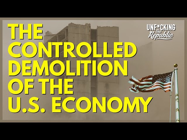 Controlled Demolition of the U.S. Economy