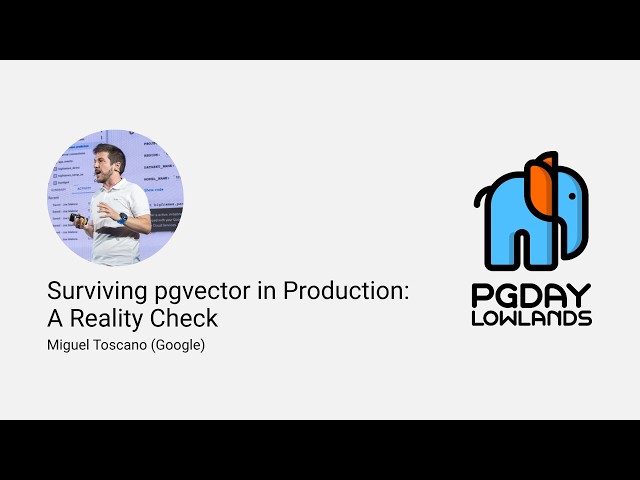Surviving pgvector in Production: A Reality Check - Miguel Toscano (Google)