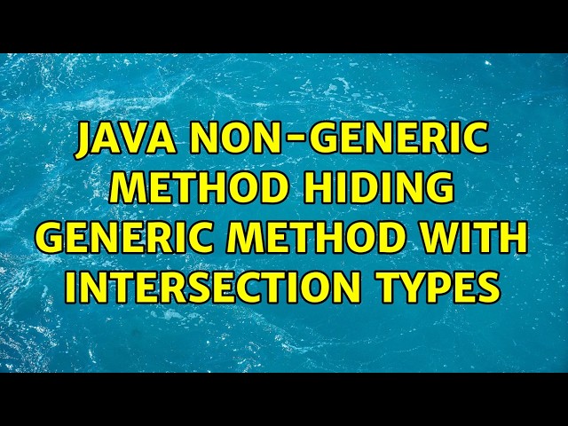 Java non-generic method hiding generic method with intersection types (2 Solutions!!)