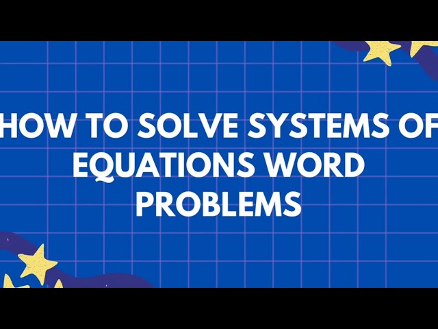 How to Solve Systems of Equations Word Problems