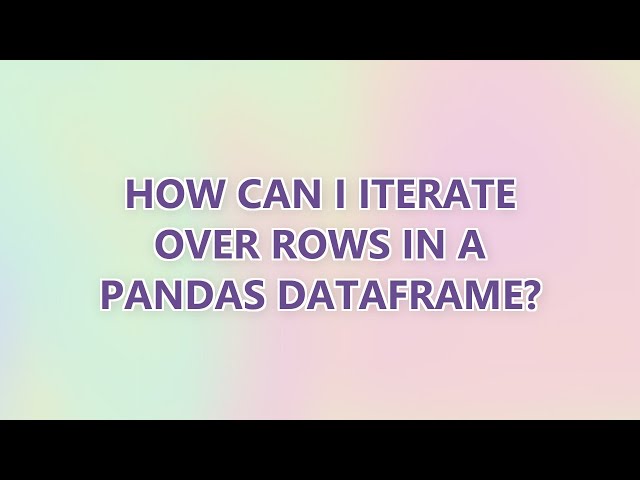 How can I iterate over rows in a Pandas DataFrame? (3 SOLUTIONS!!)