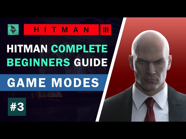 HITMAN | Complete Beginner's Guide | #3 - Game Modes