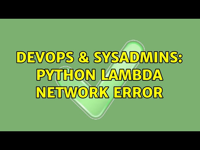 DevOps & SysAdmins: Python Lambda Network Error (2 Solutions!!)
