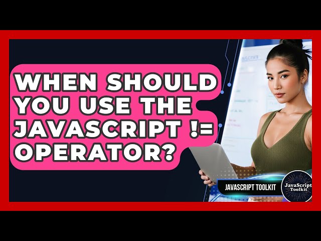 When Should You Use The JavaScript != Operator? - JavaScript Toolkit