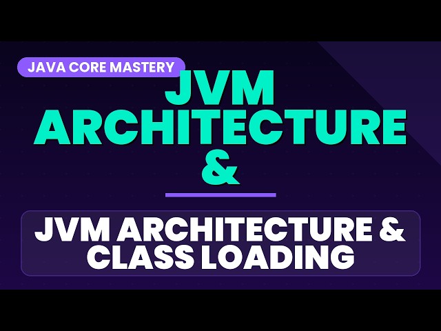 JVM Architecture & Class Loading: The Complete Masterclass