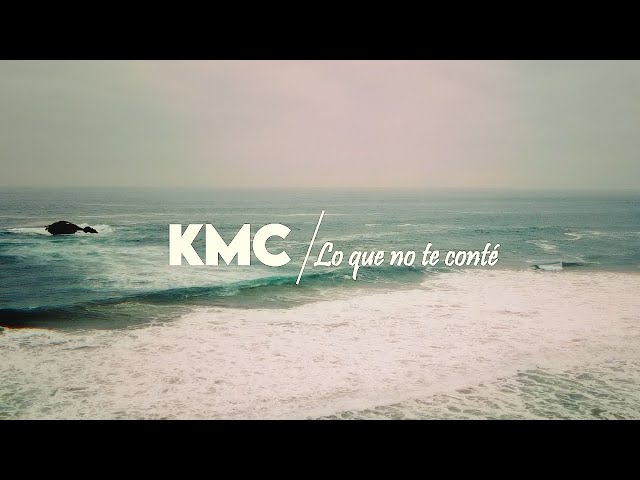 KMC - Lo Que No Te Conté (Video Oficial)