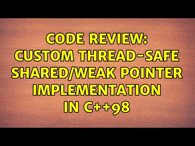 Code Review: Custom thread-safe shared/weak pointer implementation in C++98 (3 Solutions!!)