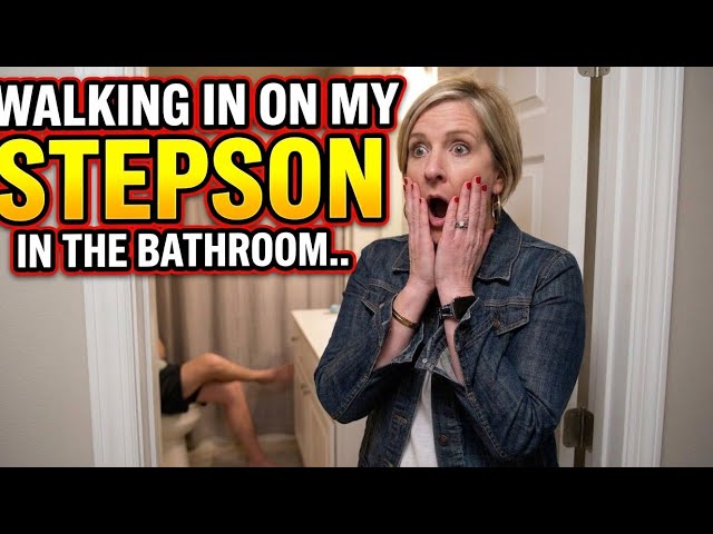 Walking In on My Stepson in the Bathroom...
