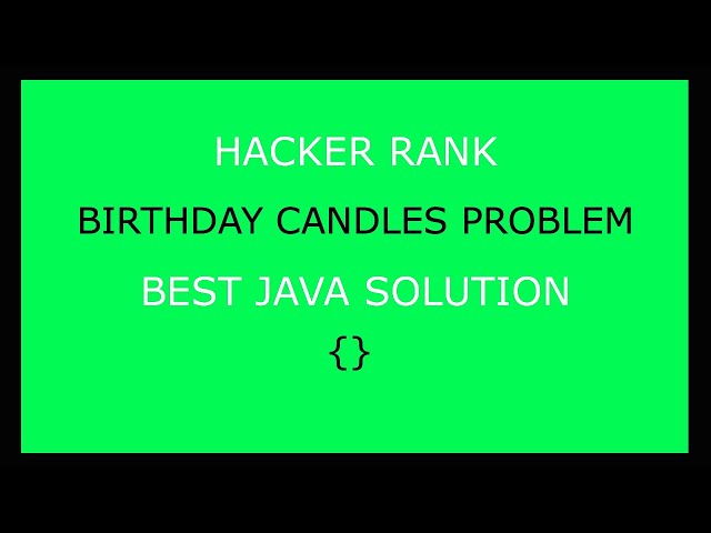 Best HackerRank Birthday Candles Solution in Java