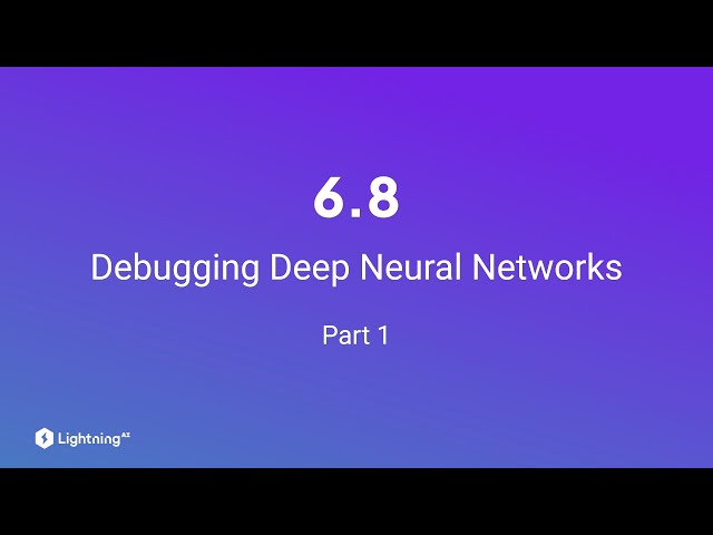 Unit 6.8 | Debugging Deep Neural Networks | Part 1