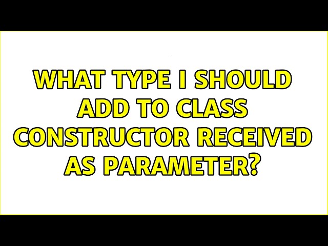 What type I should add to class constructor received as parameter?