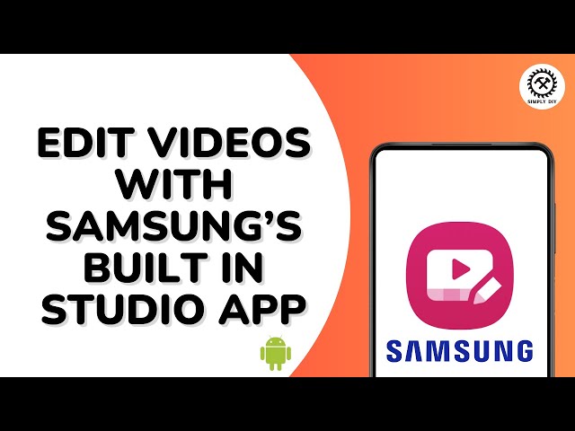 How to Edit Videos Easily with Samsung’s Built In Studio App?