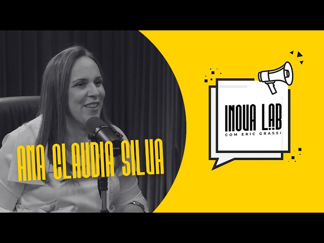 Inova Lab com Ana Claudia Silva | Como o Coaching Pode Mudar Sua Vida