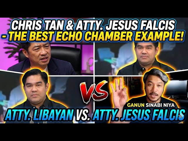 CHRIS TAN- THE BEST ECHO CHAMBER EXAMPLE! ATTY. LIBAYAN VS. ATTY. JESUS FALCIS