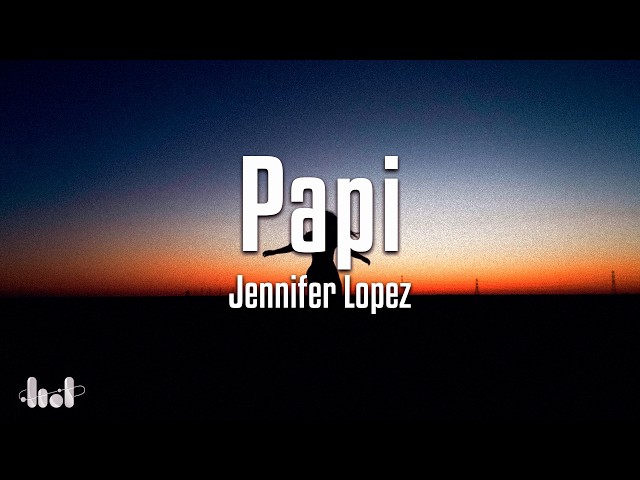 Jennifer Lopez - Papi (Lyrics)