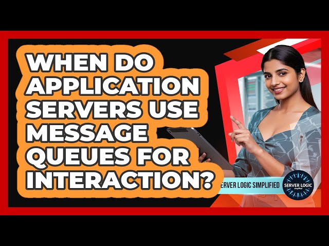 When Do Application Servers Use Message Queues For Interaction?