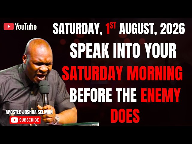 1ST AUGUST, 2026 : START YOUR SATURDAY WITH POWERFUL EARLY MORNING PRAYERS || APOSTLE JOSHUA SELMAN