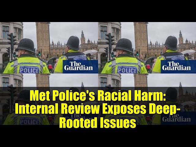 Met Police's Racial Harm: Internal Review Exposes Deep-Rooted Issues