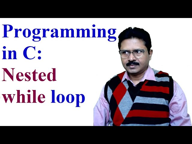 Programming in C: Explanation of Nested while loop with programming examples