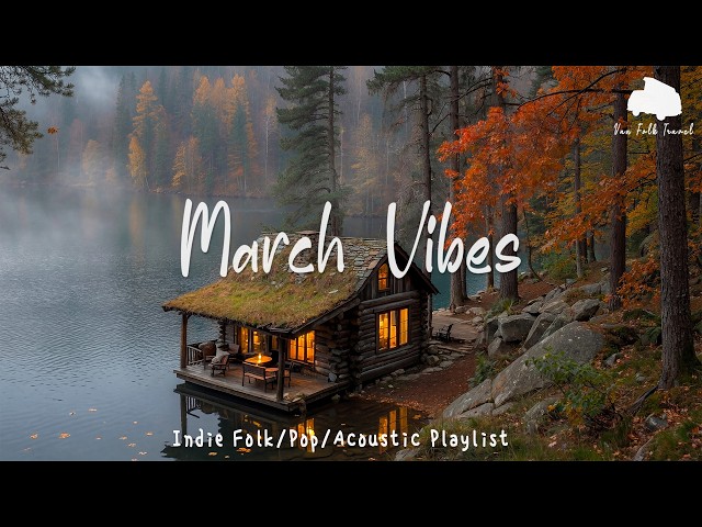 March Vibes - Relax Your Soul By The Lake | New Indie & Acoustic Compilation 2026