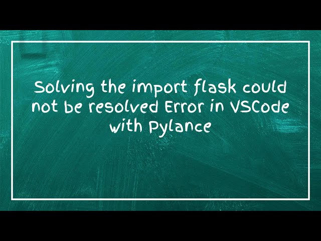 Solving the import flask could not be resolved Error in VSCode with Pylance